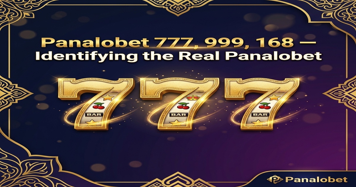 Panalobet 777, 999, 168 — Real vs Fake Domain Guide